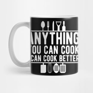 Cook - Anything you can cook I can cook better Mug